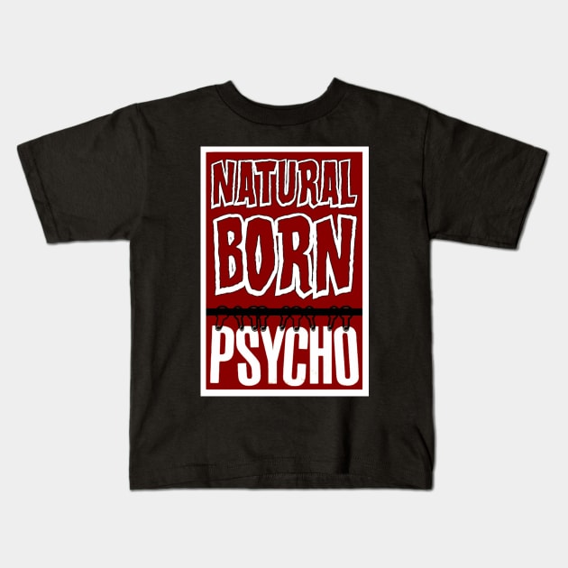 Natural Born Psycho Kids T-Shirt by WickedOnes